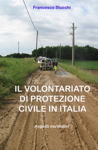 Il volontariato di protezione civile in Italia. Aspetti normativi - Librerie.coop