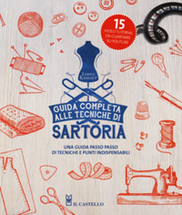 Guida completa alle tecniche di sartoria - Librerie.coop Guida completa alle tecniche di sartoria - Librerie.coop