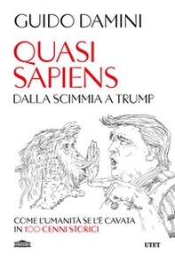 Quasi sapiens. Dalla scimmia a Trump. Come l'umanità se l'è cavata in 100 cenni storici - Librerie.coop