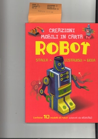 Robot. Creazioni mobili in carta. Stacca, costruisci, gioca - Librerie.coop