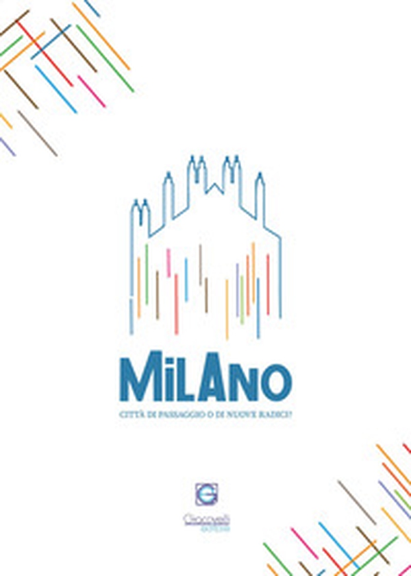 Milano: città di passaggio o di nuove radici? Concorso letterario. Quinta edizione - Librerie.coop