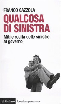 Qualcosa di sinistra. Miti e realtà delle sinistre al governo - Librerie.coop