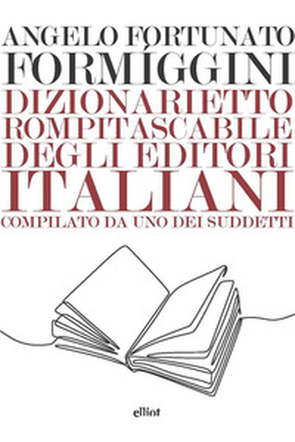 Dizionarietto rompitascabile degli editori italiani, compilato da uno dei suddetti - Librerie.coop Dizionarietto rompitascabile degli editori italiani, compilato da uno dei suddetti - Librerie.coop