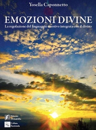Emozioni divine. (La regolazione del linguaggio emotivo integrata con il divino) - Librerie.coop