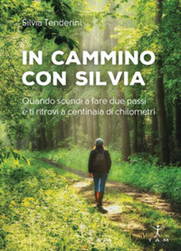 In cammino con Silvia. Quando scendi a fare due passi e ti ritrovi a centinaia di chilometri - Librerie.coop In cammino con Silvia. Quando scendi a fare due passi e ti ritrovi a centinaia di chilometri - Librerie.coop