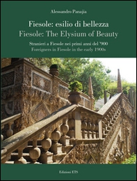 Fiesole: esilio di bellezza. Stranieri a Fiesole nei primi anni del '900-Fiesole: the elysium of beauty. Foreigners in Fiesole in the early 1900s - Librerie.coop