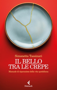 Il bello tra le crepe. Manuale di riparazione della vita quotidiana - Librerie.coop Il bello tra le crepe. Manuale di riparazione della vita quotidiana - Librerie.coop