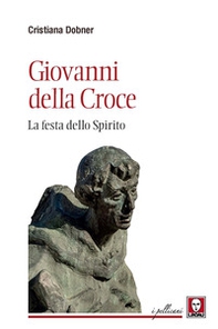 Giovanni della Croce. La festa dello Spirito - Librerie.coop