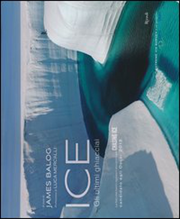 Ice. Gli ultimi ghiacciai - Librerie.coop Ice. Gli ultimi ghiacciai - Librerie.coop