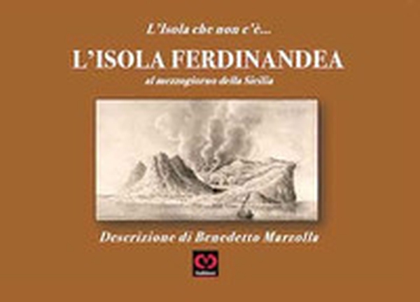 L'Isola Ferdinandea. L'Isola che non c'è - Librerie.coop L'Isola Ferdinandea. L'Isola che non c'è - Librerie.coop