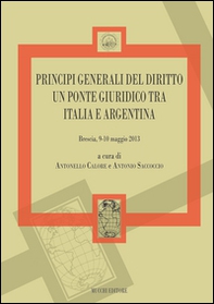 Principi generali del diritto un ponte giuridico tra Italia e Argentina (Brescia 9-10 maggio 2013) - Librerie.coop Principi generali del diritto un ponte giuridico tra Italia e Argentina (Brescia 9-10 maggio 2013) - Librerie.coop