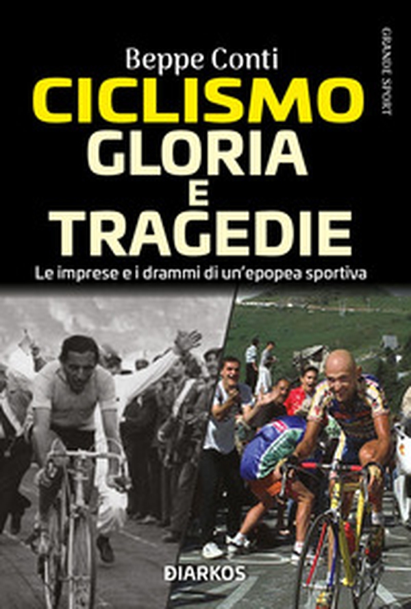 Ciclismo. Gloria e tragedie. Le imprese e i drammi di un'epopea sportiva - Librerie.coop Ciclismo. Gloria e tragedie. Le imprese e i drammi di un'epopea sportiva - Librerie.coop