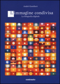 L'immagine condivisa. La fotografia digitale - Librerie.coop L'immagine condivisa. La fotografia digitale - Librerie.coop