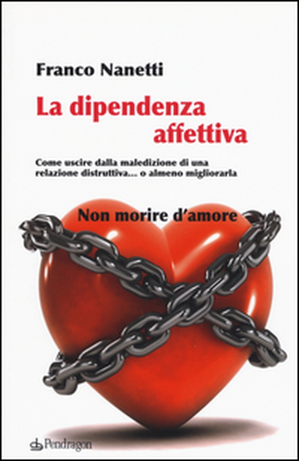 La dipendenza affettiva. Come uscire dalla maledizione di una relazione distruttiva... o almeno migliorarla - Librerie.coop La dipendenza affettiva. Come uscire dalla maledizione di una relazione distruttiva... o almeno migliorarla - Librerie.coop