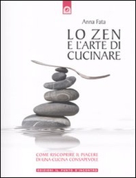 Lo zen e l'arte di cucinare. Come riscoprire il piacere di una cucina consapevole - Librerie.coop Lo zen e l'arte di cucinare. Come riscoprire il piacere di una cucina consapevole - Librerie.coop