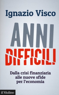 Anni difficili. Dalla crisi finanziaria alle nuove sfide per l'economia - Librerie.coop Anni difficili. Dalla crisi finanziaria alle nuove sfide per l'economia - Librerie.coop
