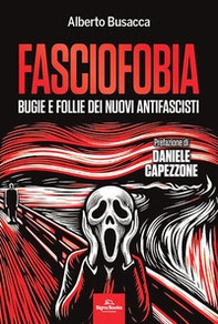 Fasciofobia. Bugie e follie dei nuovi antifascisti - Librerie.coop