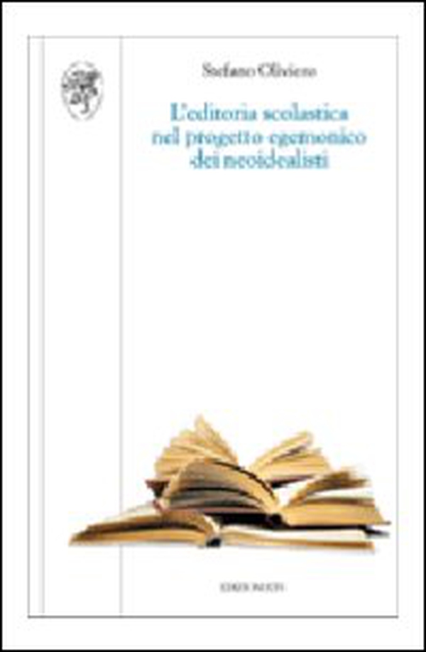 L'editoria scolastica nel progetto egemonico dei neoidealisti - Librerie.coop L'editoria scolastica nel progetto egemonico dei neoidealisti - Librerie.coop