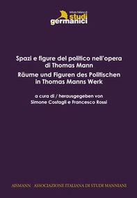 Spazi e figure del politico in Thomas Mann-Räume und Figuren des Politischen in Thomas Mann - Librerie.coop