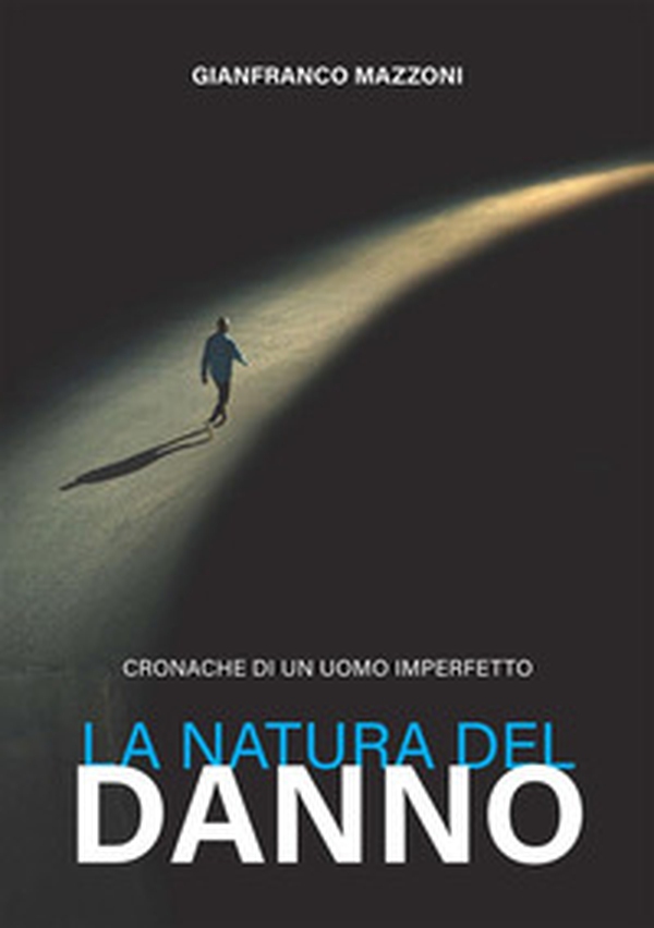La natura del danno. Cronache di un uomo imperfetto - Librerie.coop La natura del danno. Cronache di un uomo imperfetto - Librerie.coop