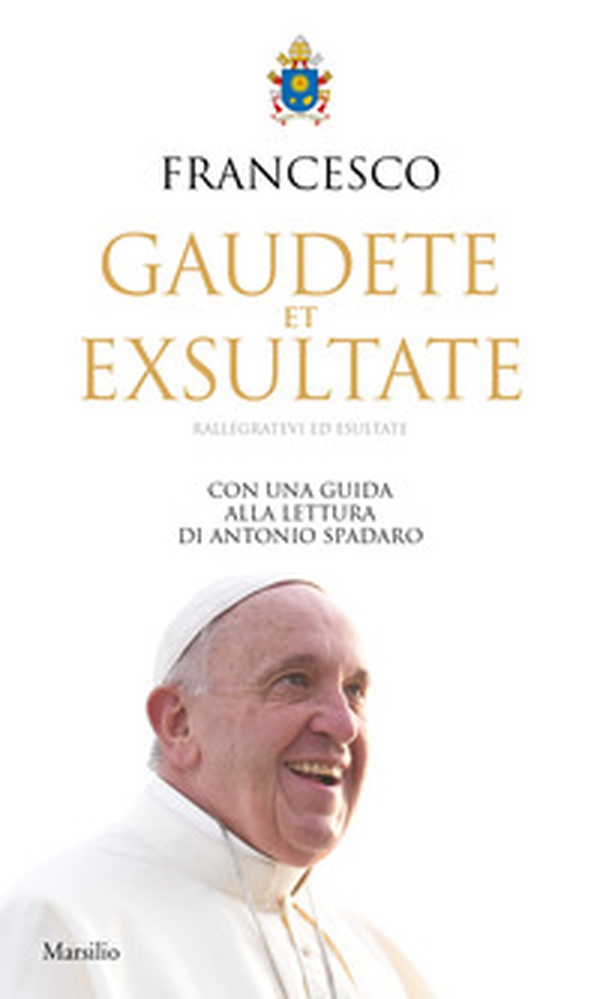 Gaudete et exsultate. Rallegratevi ed esultate. Con una guida alla lettura di Antonio Spadaro - Librerie.coop Gaudete et exsultate. Rallegratevi ed esultate. Con una guida alla lettura di Antonio Spadaro - Librerie.coop