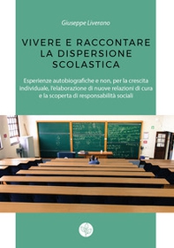 Vivere e raccontare la dispersione scolastica. Esperienze autobiografiche e non, per la crescita individuale, l'elaborazione di nuove relazioni di cura e la scoperta di responsabilità sociali - Librerie.coop Vivere e raccontare la dispersione scolastica. Esperienze autobiografiche e non, per la crescita individuale, l'elaborazione di nuove relazioni di cura e la scoperta di responsabilità sociali - Librerie.coop