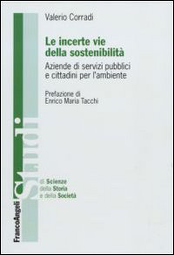 Le incerte vie della sostenibilità. Aziende di servizi pubblici e cittadini per l'ambiente - Librerie.coop Le incerte vie della sostenibilità. Aziende di servizi pubblici e cittadini per l'ambiente - Librerie.coop