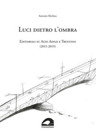 Luci dietro l'ombra. Editoriali su Alto Adige e Trentino (2011-2019) - Librerie.coop