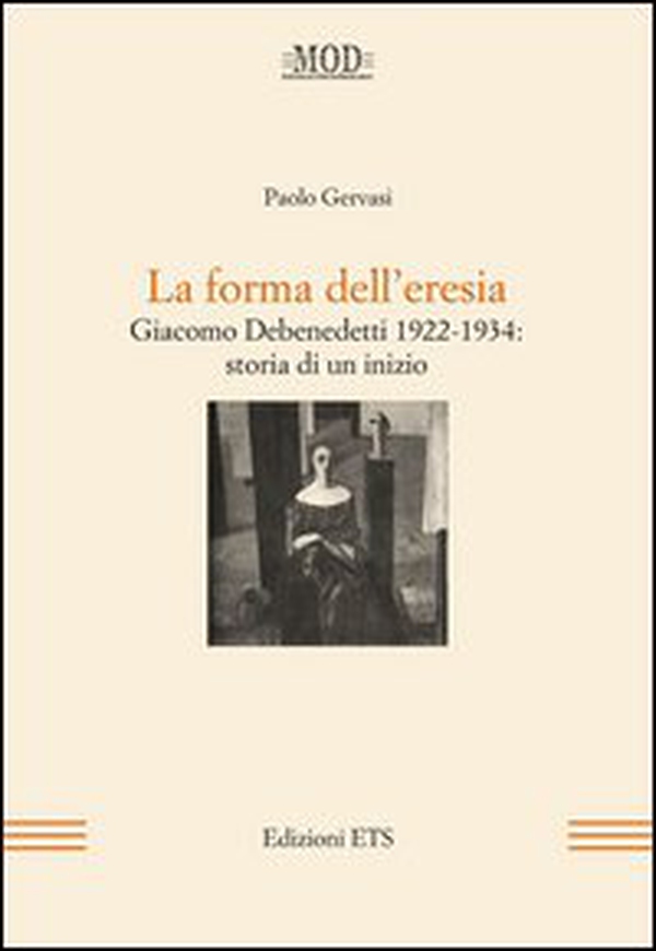 La forma dell'eresia. Giacomo Debenedetti 1922-1934: storia di un inizio - Librerie.coop La forma dell'eresia. Giacomo Debenedetti 1922-1934: storia di un inizio - Librerie.coop