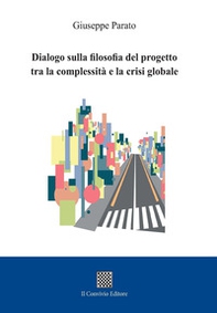 Dialogo sulla filosofia del progetto tra la complessità e la crisi globale - Librerie.coop