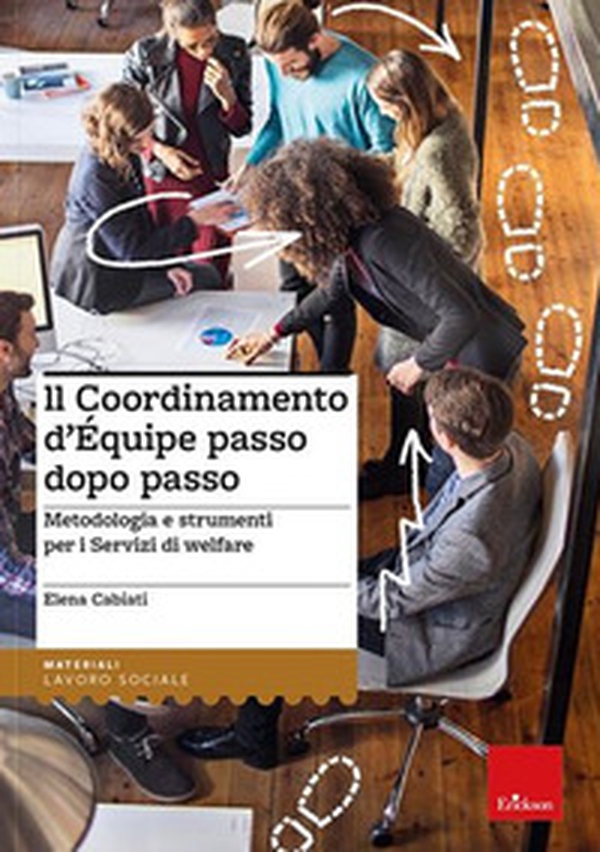 Il coordinamento d'equipe passo dopo passo. Metodologia e strumenti per i servizi di welfare - Librerie.coop Il coordinamento d'equipe passo dopo passo. Metodologia e strumenti per i servizi di welfare - Librerie.coop