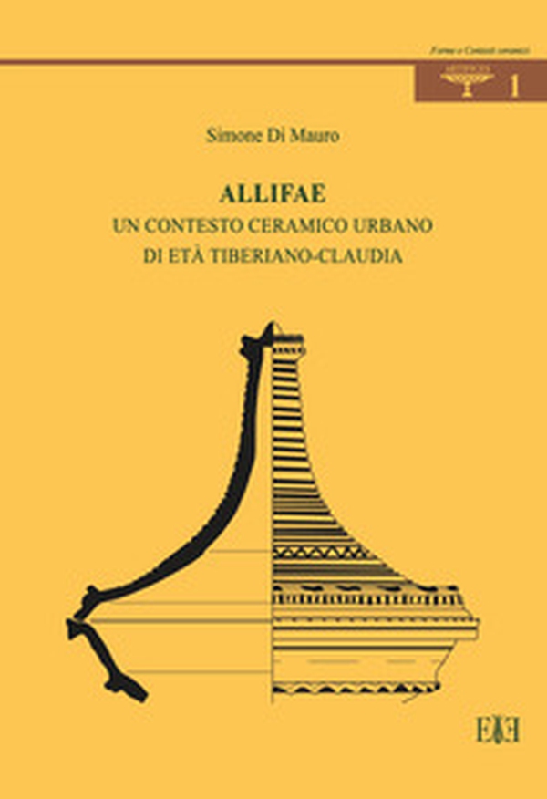 Allifae. Un contesto ceramico urbano di età tiberiano-claudia - Librerie.coop Allifae. Un contesto ceramico urbano di età tiberiano-claudia - Librerie.coop