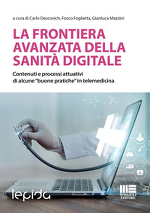 La frontiera avanzata della sanità digitale. Contenuti e processi attuativi di alcune «buone pratiche» in telemedicina - Librerie.coop La frontiera avanzata della sanità digitale. Contenuti e processi attuativi di alcune «buone pratiche» in telemedicina - Librerie.coop