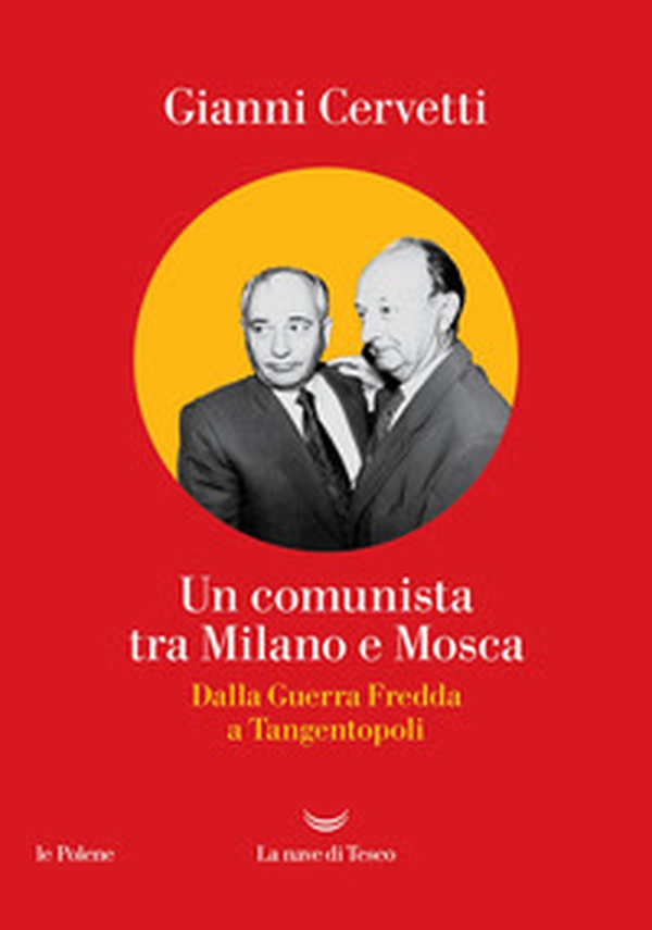Un comunista tra Milano e Mosca. Dalla Guerra Fredda a Tangentopoli - Librerie.coop