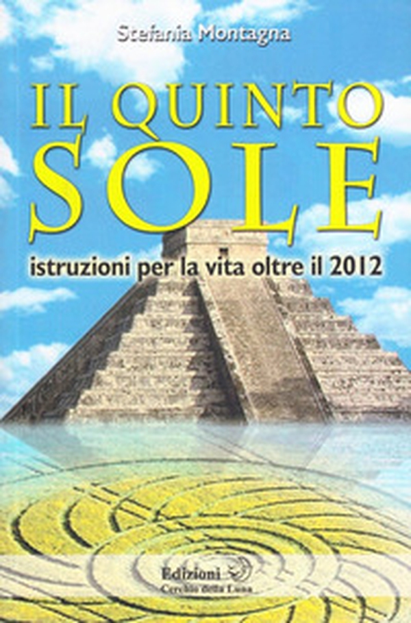 Il quinto sole. Istruzioni per la vita oltre il 2012 - Librerie.coop Il quinto sole. Istruzioni per la vita oltre il 2012 - Librerie.coop