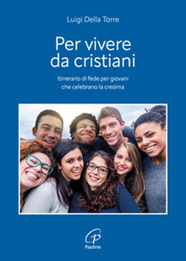 Per vivere da cristiani. Itinerario di fede per giovani che celebrano la cresima - Librerie.coop Per vivere da cristiani. Itinerario di fede per giovani che celebrano la cresima - Librerie.coop