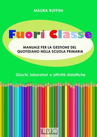 Fuori classe. Manuale per la gestione del quotidiano nella scuola primaria. Giochi, laboratori e attività didattiche - Librerie.coop