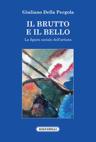 Il brutto e il bello. La figura sociale dell'artista - Librerie.coop