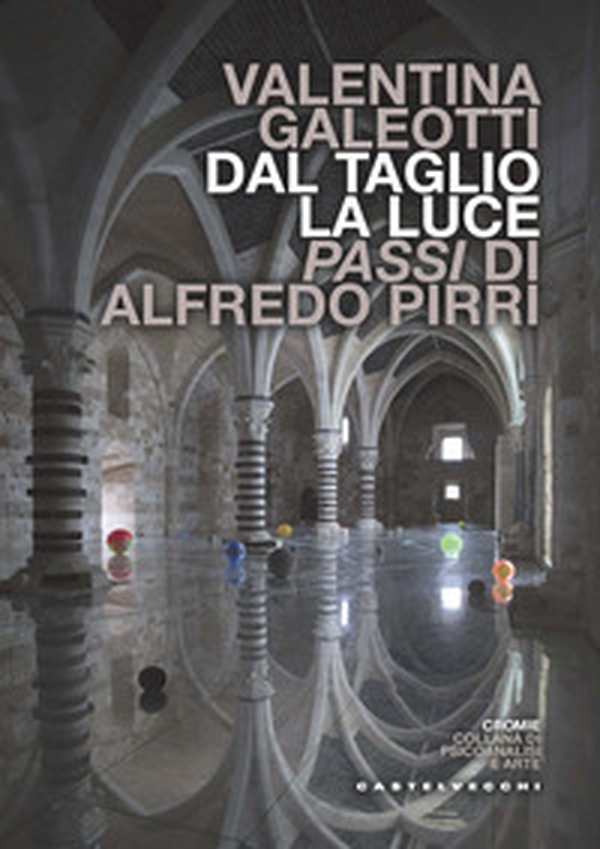 Dal taglio, la luce. Passi di Alfredo Pirri - Librerie.coop Dal taglio, la luce. Passi di Alfredo Pirri - Librerie.coop