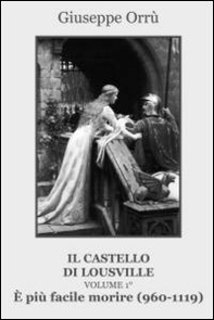 È più facile morire (960-1119). Il castello di Lousville - Vol. 1 - Librerie.coop