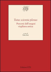 «Totus scientia plenus». Percorsi dell'esegesi virgiliana antica - Librerie.coop