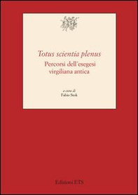 «Totus scientia plenus». Percorsi dell'esegesi virgiliana antica - Librerie.coop
