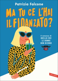 Ma tu ce l'hai il fidanzato? Il romanzo di Quello che le donne non dicono - Librerie.coop