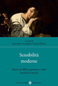 Sensibilità moderne. Storie di affetti, passioni e sensi (secoli XV-XVIII) - Librerie.coop