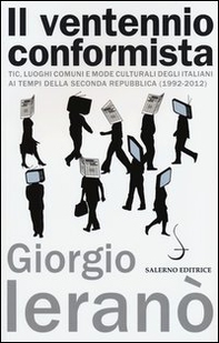 Il ventennio conformista. Tic, luoghi comuni e mode culturali degli italiani ai tempi della seconda Repubblica (1992-2012) - Librerie.coop Il ventennio conformista. Tic, luoghi comuni e mode culturali degli italiani ai tempi della seconda Repubblica (1992-2012) - Librerie.coop