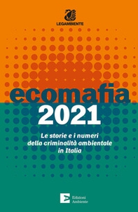 Ecomafia 2021. Le storie e i numeri della criminalità ambientale in Italia - Librerie.coop