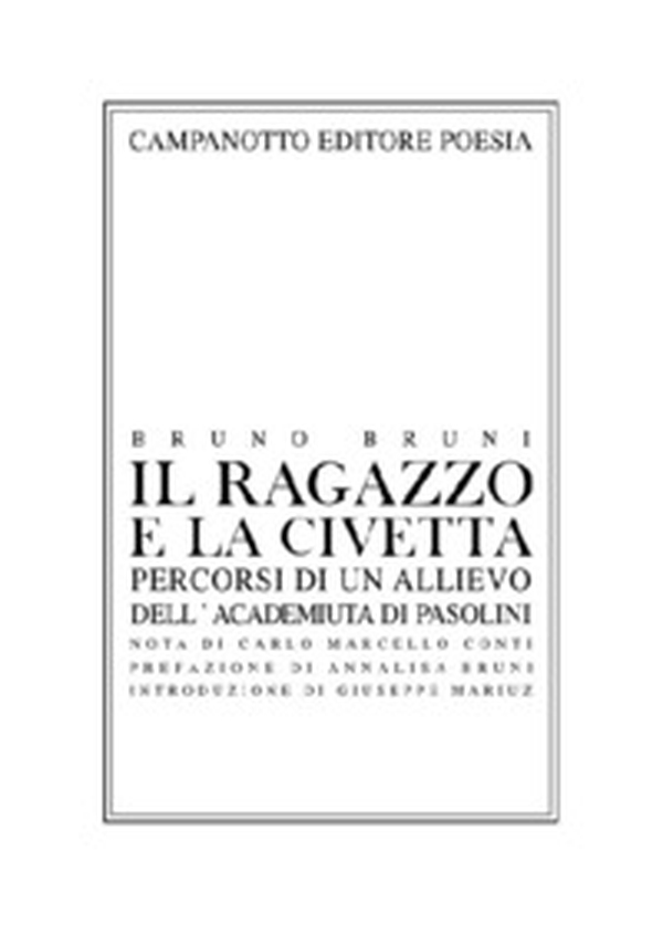 Il ragazzo e la civetta. Percorsi di un allievo dell'Academiuta di Pasolini - Librerie.coop Il ragazzo e la civetta. Percorsi di un allievo dell'Academiuta di Pasolini - Librerie.coop
