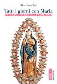 Tutti i giorni con Maria. Calendario delle apparizioni - Librerie.coop