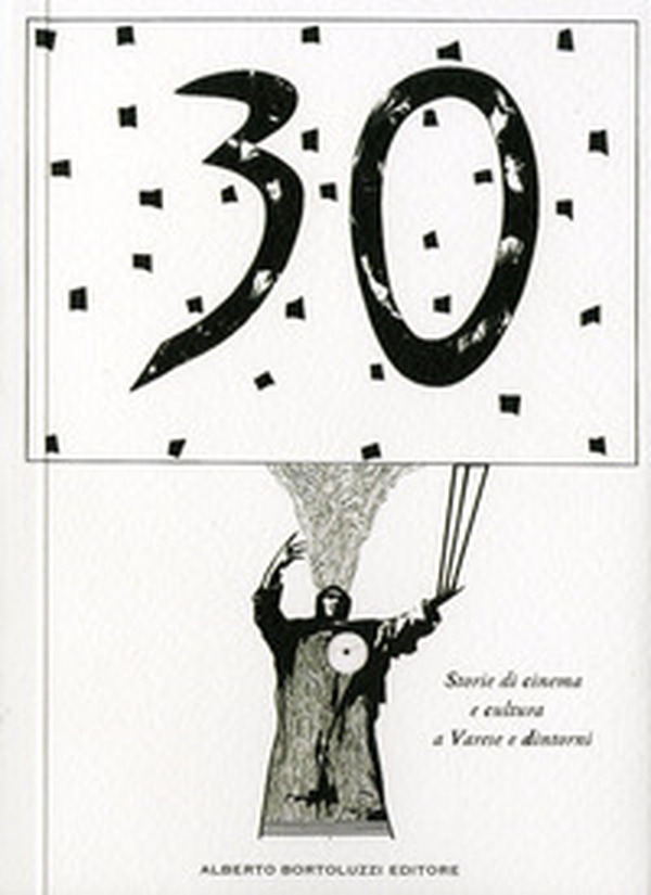 Trent'anni. Storie di cinema e cultura a Varese e dintorni - Librerie.coop Trent'anni. Storie di cinema e cultura a Varese e dintorni - Librerie.coop