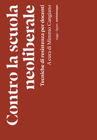 Contro la scuola neoliberale. Tecniche di resistenza per docenti - Librerie.coop